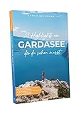Reiseführer Gardasee: 35 Highlights am Gardasee, die du sehen musst - Gardasee Reiseführer mit vielen Sehenswürdigkeiten und Übersichtskarten - Verona Reiseführer