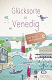 Glücksorte in Venedig: Fahr hin und werd glücklich