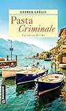 Pasta Criminale: Gardasee-Krimi (Köchin Doro Ritter) (Kriminalromane im GMEINER-Verlag)